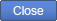 Close